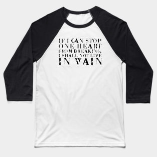 If I Can Stop One Heart From Breaking, I Shall Not Live In Vain black Baseball T-Shirt